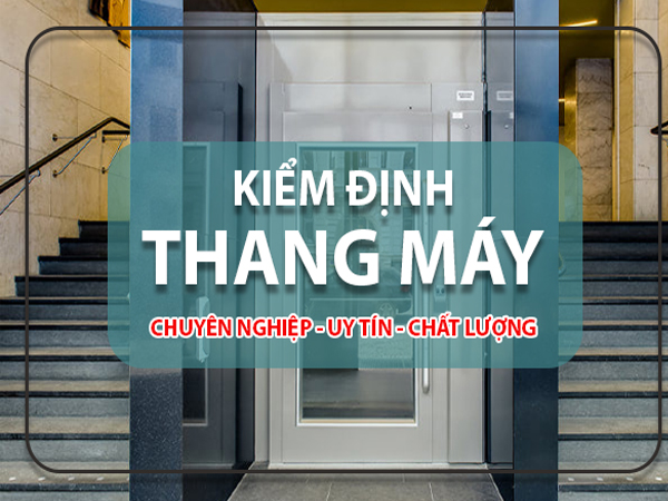 Thực Hiện Kiểm Định Định Kỳ - Trung Tâm Kiểm Định Thang Máy Gia Lai